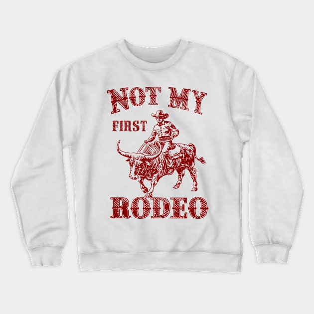 Not My First Rodeo Crewneck Sweatshirt by Moulezitouna